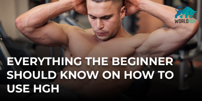 Everything the beginner should know on how to use HGH